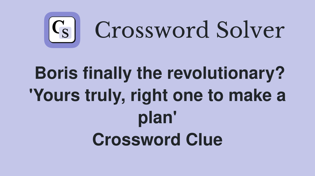 Boris finally the revolutionary? 'Yours truly, right one to make a plan